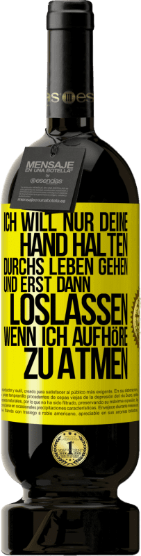 49,95 € Kostenloser Versand | Rotwein Premium Ausgabe MBS® Reserve Ich will nur deine Hand halten, durchs Leben gehen, und erst dann loslassen, wenn ich aufhöre zu atmen Gelbes Etikett. Anpassbares Etikett Reserve 12 Monate Ernte 2015 Tempranillo