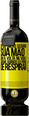 49,95 € Envio grátis | Vinho tinto Edição Premium MBS® Reserva Eu só quero segurar sua mão, dar a volta na vida e deixar quando eu parar de respirar Etiqueta Amarela. Etiqueta personalizável Reserva 12 Meses Colheita 2016 Tempranillo