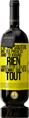 49,95 € Envoi gratuit | Vin rouge Édition Premium MBS® Réserve Si je t'ai soutenu dans tes projets quand tu n'avais rien, je mérite d'être à tes côtés maintenant que tu as tout Étiquette Jaune. Étiquette personnalisable Réserve 12 Mois Récolte 2014 Tempranillo