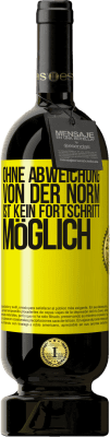 49,95 € Kostenloser Versand | Rotwein Premium Ausgabe MBS® Reserve Ohne Abweichung von der Norm ist kein Fortschritt möglich Gelbes Etikett. Anpassbares Etikett Reserve 12 Monate Ernte 2015 Tempranillo