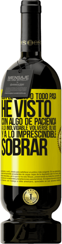49,95 € Envío gratis | Vino Tinto Edición Premium MBS® Reserva Con el tiempo todo pasa. He visto, con algo de paciencia, a lo inolvidable volverse olvido, y a lo imprescindible sobrar Etiqueta Amarilla. Etiqueta personalizable Reserva 12 Meses Cosecha 2016 Tempranillo