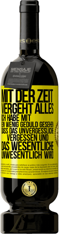 49,95 € Kostenloser Versand | Rotwein Premium Ausgabe MBS® Reserve Mit der Zeit vergeht alles. Ich habe mit ein wenig Geduld gesehen, dass das Unvergessliche vergessen und das Wesentliche unwesen Gelbes Etikett. Anpassbares Etikett Reserve 12 Monate Ernte 2015 Tempranillo