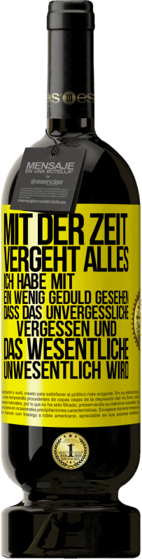 49,95 € Kostenloser Versand | Rotwein Premium Ausgabe MBS® Reserve Mit der Zeit vergeht alles. Ich habe mit ein wenig Geduld gesehen, dass das Unvergessliche vergessen und das Wesentliche unwesen Gelbes Etikett. Anpassbares Etikett Reserve 12 Monate Ernte 2016 Tempranillo