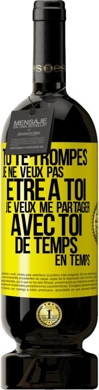 49,95 € Envoi gratuit | Vin rouge Édition Premium MBS® Réserve Tu te trompes. Je ne veux pas être à toi. Je veux me partager avec toi de temps en temps Étiquette Jaune. Étiquette personnalisable Réserve 12 Mois Récolte 2015 Tempranillo