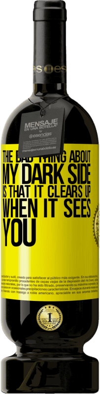 49,95 € Free Shipping | Red Wine Premium Edition MBS® Reserve The bad thing about my dark side is that it clears up when it sees you Yellow Label. Customizable label Reserve 12 Months Harvest 2016 Tempranillo