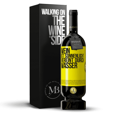 «Wein ist Sonnenlicht, vereint durch Wasser» Premium Ausgabe MBS® Reserve