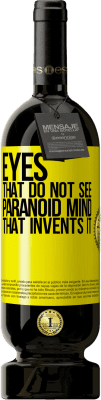 49,95 € Free Shipping | Red Wine Premium Edition MBS® Reserve Eyes that do not see, paranoid mind that invents it Yellow Label. Customizable label Reserve 12 Months Harvest 2016 Tempranillo