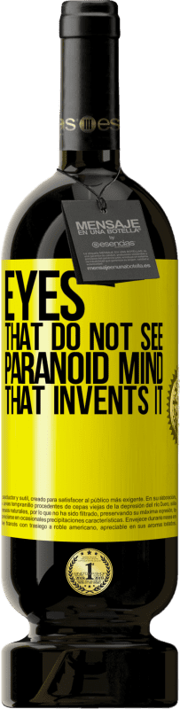 49,95 € Free Shipping | Red Wine Premium Edition MBS® Reserve Eyes that do not see, paranoid mind that invents it Yellow Label. Customizable label Reserve 12 Months Harvest 2015 Tempranillo