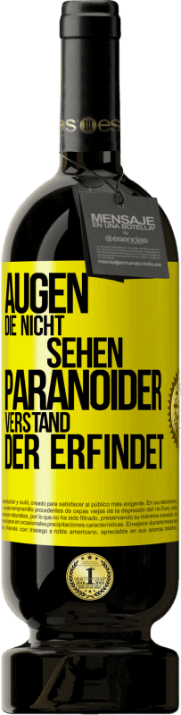 49,95 € Kostenloser Versand | Rotwein Premium Ausgabe MBS® Reserve Augen die nicht sehen, paranoider Verstand, der erfindet Gelbes Etikett. Anpassbares Etikett Reserve 12 Monate Ernte 2015 Tempranillo