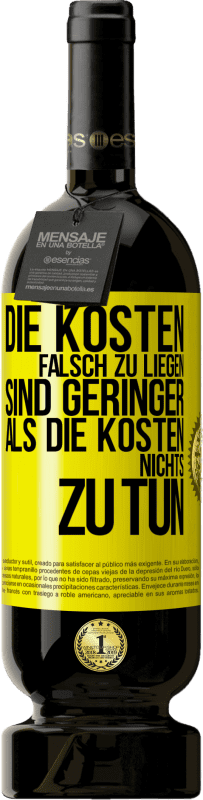 49,95 € Kostenloser Versand | Rotwein Premium Ausgabe MBS® Reserve Die Kosten, falsch zu liegen sind geringer als die Kosten, nichts zu tun Gelbes Etikett. Anpassbares Etikett Reserve 12 Monate Ernte 2016 Tempranillo