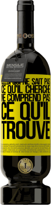 49,95 € Envoi gratuit | Vin rouge Édition Premium MBS® Réserve Celui qui ne sait pas ce qu'il cherche, ne comprend pas ce qu'il trouve Étiquette Jaune. Étiquette personnalisable Réserve 12 Mois Récolte 2016 Tempranillo