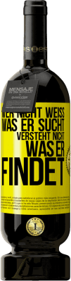 49,95 € Kostenloser Versand | Rotwein Premium Ausgabe MBS® Reserve Wer nicht weiß, was er sucht, versteht nicht, was er findet Gelbes Etikett. Anpassbares Etikett Reserve 12 Monate Ernte 2016 Tempranillo