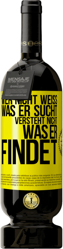 49,95 € Kostenloser Versand | Rotwein Premium Ausgabe MBS® Reserve Wer nicht weiß, was er sucht, versteht nicht, was er findet Gelbes Etikett. Anpassbares Etikett Reserve 12 Monate Ernte 2015 Tempranillo