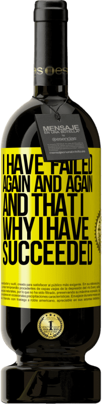 49,95 € 送料無料 | 赤ワイン プレミアム版 MBS® 予約する 私は何度も何度も失敗しました、そしてそれが私が成功した理由です 黄色のラベル. カスタマイズ可能なラベル 予約する 12 月 収穫 2016 Tempranillo