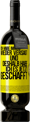 49,95 € Kostenloser Versand | Rotwein Premium Ausgabe MBS® Reserve Ich habe immer wieder versagt und deshalb habe ich es jetzt geschafft Gelbes Etikett. Anpassbares Etikett Reserve 12 Monate Ernte 2015 Tempranillo