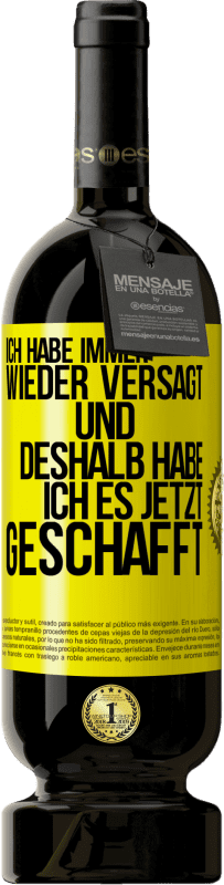 49,95 € Kostenloser Versand | Rotwein Premium Ausgabe MBS® Reserve Ich habe immer wieder versagt und deshalb habe ich es jetzt geschafft Gelbes Etikett. Anpassbares Etikett Reserve 12 Monate Ernte 2015 Tempranillo