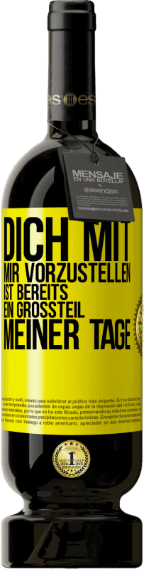 49,95 € Kostenloser Versand | Rotwein Premium Ausgabe MBS® Reserve Dich mit mir vorzustellen ist bereits ein Großteil meiner Tage Gelbes Etikett. Anpassbares Etikett Reserve 12 Monate Ernte 2015 Tempranillo