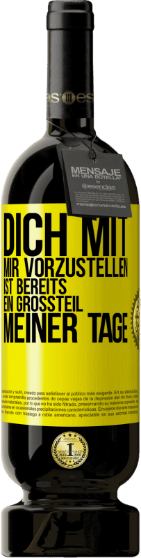 49,95 € Kostenloser Versand | Rotwein Premium Ausgabe MBS® Reserve Dich mit mir vorzustellen ist bereits ein Großteil meiner Tage Gelbes Etikett. Anpassbares Etikett Reserve 12 Monate Ernte 2016 Tempranillo