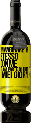 49,95 € Spedizione Gratuita | Vino rosso Edizione Premium MBS® Riserva Immaginare te stesso con me fa già parte di tutti i miei giorni Etichetta Gialla. Etichetta personalizzabile Riserva 12 Mesi Raccogliere 2014 Tempranillo