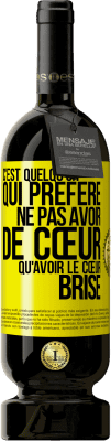 49,95 € Envoi gratuit | Vin rouge Édition Premium MBS® Réserve C'est quelqu'un qui préfère ne pas avoir de cœur qu'avoir le cœur brisé Étiquette Jaune. Étiquette personnalisable Réserve 12 Mois Récolte 2015 Tempranillo