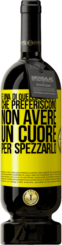 49,95 € Spedizione Gratuita | Vino rosso Edizione Premium MBS® Riserva È una di quelle persone che preferiscono non avere un cuore per spezzarlo Etichetta Gialla. Etichetta personalizzabile Riserva 12 Mesi Raccogliere 2015 Tempranillo