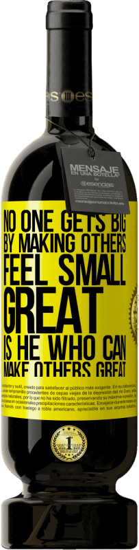 49,95 € 免费送货 | 红酒 高级版 MBS® 预订 没有人会因让别人变得渺小而变大。能够使别人变得伟大的人是伟大的 黄色标签. 可自定义的标签 预订 12 个月 收成 2016 Tempranillo