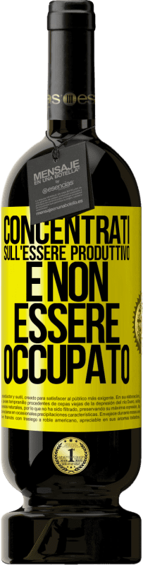 49,95 € Spedizione Gratuita | Vino rosso Edizione Premium MBS® Riserva Concentrati sull'essere produttivo e non essere occupato Etichetta Gialla. Etichetta personalizzabile Riserva 12 Mesi Raccogliere 2015 Tempranillo