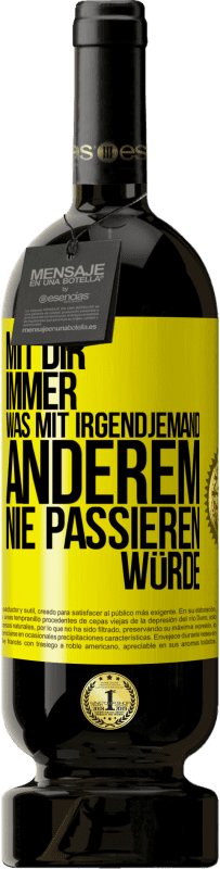 49,95 € Kostenloser Versand | Rotwein Premium Ausgabe MBS® Reserve Mit dir immer, was mit irgendjemand anderem nie passieren würde Gelbes Etikett. Anpassbares Etikett Reserve 12 Monate Ernte 2016 Tempranillo