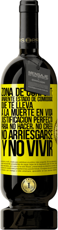 49,95 € Envío gratis | Vino Tinto Edición Premium MBS® Reserva Zona de confort: Aparente estado de comodidad que te lleva a la muerte en vida. Justificación perfecta para no hacer, no Etiqueta Amarilla. Etiqueta personalizable Reserva 12 Meses Cosecha 2016 Tempranillo