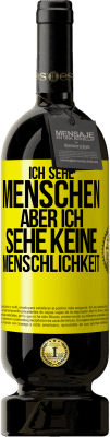 49,95 € Kostenloser Versand | Rotwein Premium Ausgabe MBS® Reserve Ich sehe Menschen, aber ich sehe keine Menschlichkeit Gelbes Etikett. Anpassbares Etikett Reserve 12 Monate Ernte 2016 Tempranillo