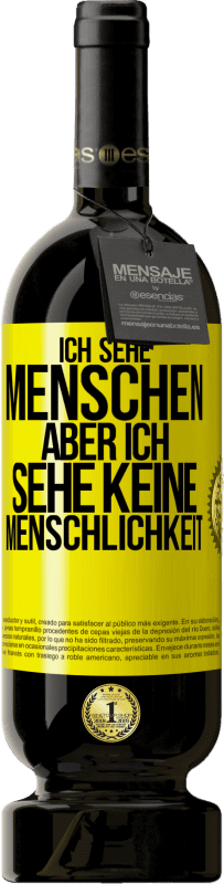 49,95 € Kostenloser Versand | Rotwein Premium Ausgabe MBS® Reserve Ich sehe Menschen, aber ich sehe keine Menschlichkeit Gelbes Etikett. Anpassbares Etikett Reserve 12 Monate Ernte 2015 Tempranillo