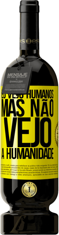 49,95 € Envio grátis | Vinho tinto Edição Premium MBS® Reserva Eu vejo humanos, mas não vejo a humanidade Etiqueta Amarela. Etiqueta personalizável Reserva 12 Meses Colheita 2015 Tempranillo