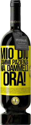 49,95 € Spedizione Gratuita | Vino rosso Edizione Premium MBS® Riserva mio Dio, dammi pazienza ... Ma dammelo ORA! Etichetta Gialla. Etichetta personalizzabile Riserva 12 Mesi Raccogliere 2016 Tempranillo