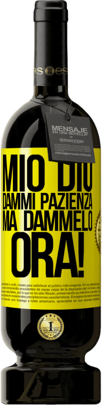 49,95 € Spedizione Gratuita | Vino rosso Edizione Premium MBS® Riserva mio Dio, dammi pazienza ... Ma dammelo ORA! Etichetta Gialla. Etichetta personalizzabile Riserva 12 Mesi Raccogliere 2016 Tempranillo