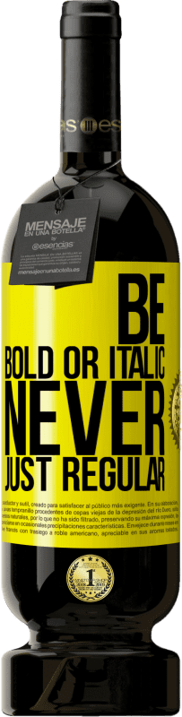 49,95 € 送料無料 | 赤ワイン プレミアム版 MBS® 予約する Be bold or italic, never just regular 黄色のラベル. カスタマイズ可能なラベル 予約する 12 月 収穫 2014 Tempranillo