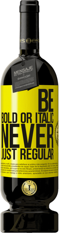 49,95 € Kostenloser Versand | Rotwein Premium Ausgabe MBS® Reserve Be bold or italic, never just regular Gelbes Etikett. Anpassbares Etikett Reserve 12 Monate Ernte 2016 Tempranillo