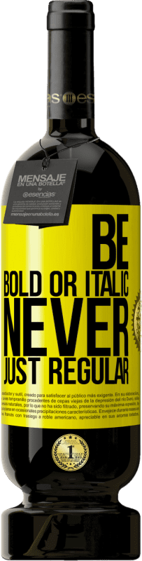 49,95 € Spedizione Gratuita | Vino rosso Edizione Premium MBS® Riserva Be bold or italic, never just regular Etichetta Gialla. Etichetta personalizzabile Riserva 12 Mesi Raccogliere 2016 Tempranillo