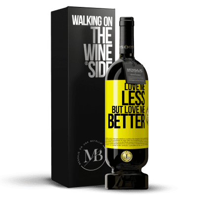 «Love me less, but love me better» Premium Edition MBS® Reserve