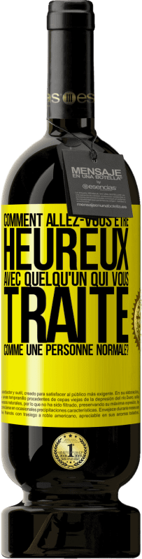 49,95 € Envoi gratuit | Vin rouge Édition Premium MBS® Réserve comment allez-vous être heureux avec quelqu'un qui vous traite comme une personne normale? Étiquette Jaune. Étiquette personnalisable Réserve 12 Mois Récolte 2015 Tempranillo