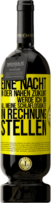 49,95 € Kostenloser Versand | Rotwein Premium Ausgabe MBS® Reserve Eine Nacht in der nahen Zukunt werde ich dir all meine Schlaflosigkeit in Rechnung stellen Gelbes Etikett. Anpassbares Etikett Reserve 12 Monate Ernte 2014 Tempranillo