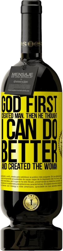 49,95 € Free Shipping | Red Wine Premium Edition MBS® Reserve God first created man. Then he thought I can do better, and created the woman Yellow Label. Customizable label Reserve 12 Months Harvest 2016 Tempranillo