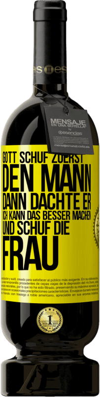 49,95 € Kostenloser Versand | Rotwein Premium Ausgabe MBS® Reserve Gott schuf zuerst den Mann. Dann dachte er: Ich kann das besser machen, und schuf die Frau Gelbes Etikett. Anpassbares Etikett Reserve 12 Monate Ernte 2016 Tempranillo