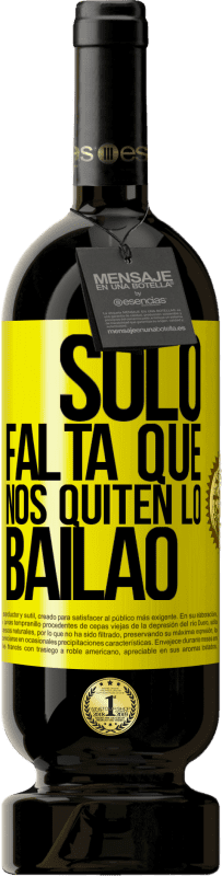 49,95 € 免费送货 | 红酒 高级版 MBS® 预订 Sólo falta que nos quiten lo bailao 黄色标签. 可自定义的标签 预订 12 个月 收成 2015 Tempranillo