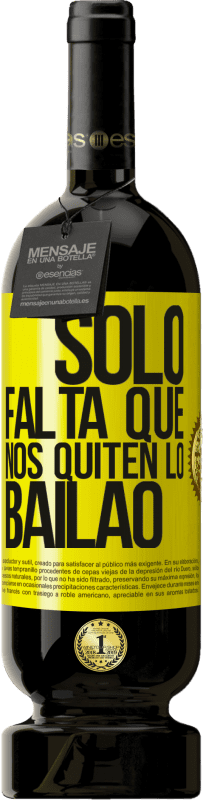 49,95 € Kostenloser Versand | Rotwein Premium Ausgabe MBS® Reserve Sólo falta que nos quiten lo bailao Gelbes Etikett. Anpassbares Etikett Reserve 12 Monate Ernte 2015 Tempranillo