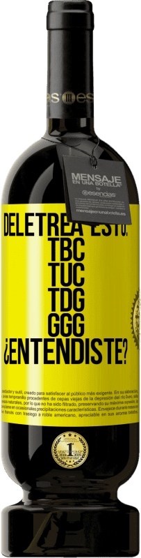 49,95 € Spedizione Gratuita | Vino rosso Edizione Premium MBS® Riserva Deletrea esto: TBC, TUC, TDG, GGG. ¿Entendiste? Etichetta Gialla. Etichetta personalizzabile Riserva 12 Mesi Raccogliere 2016 Tempranillo