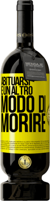 49,95 € Spedizione Gratuita | Vino rosso Edizione Premium MBS® Riserva Abituarsi è un altro modo di morire Etichetta Gialla. Etichetta personalizzabile Riserva 12 Mesi Raccogliere 2015 Tempranillo