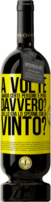 49,95 € Spedizione Gratuita | Vino rosso Edizione Premium MBS® Riserva A volte guardo certe persone e penso ... Davvero? Quello era lo sperma che ha vinto? Etichetta Gialla. Etichetta personalizzabile Riserva 12 Mesi Raccogliere 2016 Tempranillo