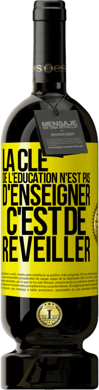 49,95 € Envoi gratuit | Vin rouge Édition Premium MBS® Réserve La clé de l'éducation n'est pas d'enseigner c'est de réveiller Étiquette Jaune. Étiquette personnalisable Réserve 12 Mois Récolte 2015 Tempranillo