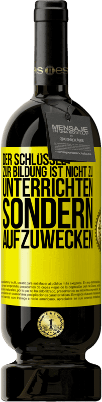 49,95 € Kostenloser Versand | Rotwein Premium Ausgabe MBS® Reserve Der Schlüssel zur Bildung ist nicht zu unterrichten sondern aufzuwecken Gelbes Etikett. Anpassbares Etikett Reserve 12 Monate Ernte 2015 Tempranillo