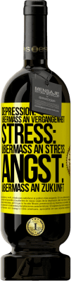 49,95 € Kostenloser Versand | Rotwein Premium Ausgabe MBS® Reserve Depression: Übermaß an Vergangenheit. Stress: Übermaß an Stress. Angst: Übermaß an Zukunft Gelbes Etikett. Anpassbares Etikett Reserve 12 Monate Ernte 2015 Tempranillo